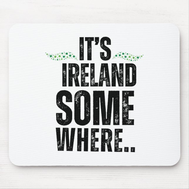 Mousepad É Irlanda em algum lugar St Patricks Day Gráfica T (Frente)