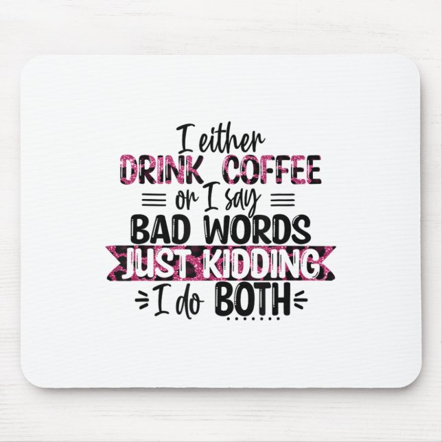 Mousepad Either Drink Coffee Or Say Bad Words Just Kidding  (Frente)