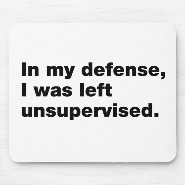 Mousepad Em minha defesa, fui deixado sem supervisão (Frente)