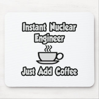 Mousepad Engenheiro nuclear instantâneo ... Apenas adicione