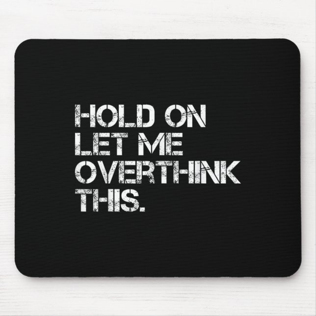 Mousepad Engraçada E Sarcástica, Deixe-Me Pensar Sobre Isso (Frente)