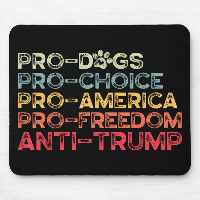 Mousepad Engraçado Anti-Trump Tee, Pro-dog, Pro-Choice, Pro (Frente)