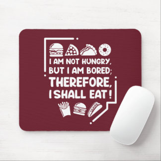 Mousepad Engraçado - Com fome, entediado e, portanto, come