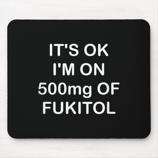 Mousepad Engraçado, Está Bem, Estou Com 500 mg De Gooditol, (Frente)