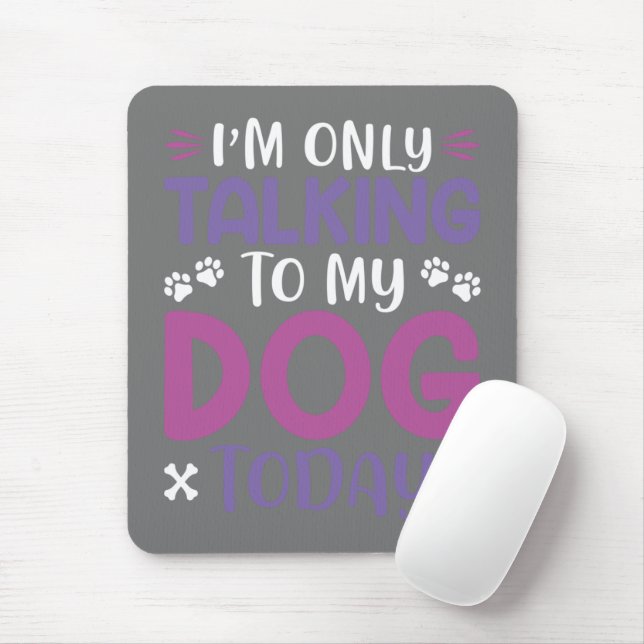 Mousepad Engraçado Estou Falando Com Meu Cachorro Hoje (Com mouse)