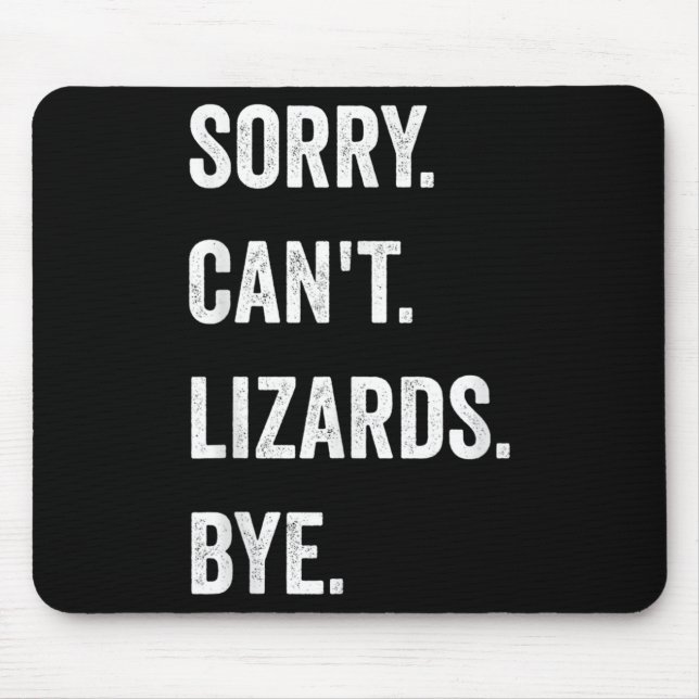 Mousepad Engraçado Lizard, desculpa não os Lizards não pode (Frente)