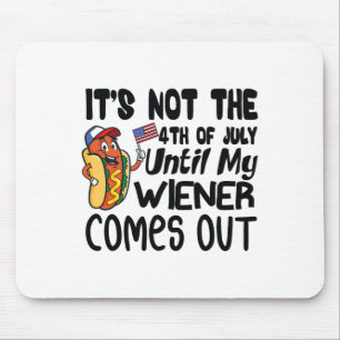 Mousepad Engraçado, não é 4 de julho até que o meu Weiner