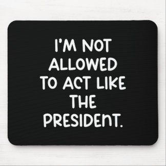 Mousepad Engraçado Não Me É Permitido Agir Como O President