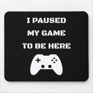 Mousepad Engraçado Pausar Meu Jogo Para Estar Aqui Jogador