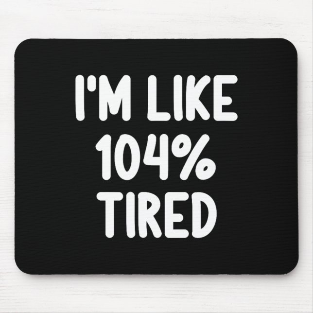 Mousepad Engraçado, sou como 104 por cento Piada cansada Fa (Frente)