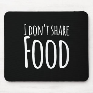 Mousepad Engraçados - Eu não compartilho Comida