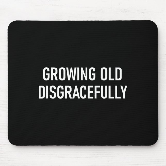 Mousepad Envelhecendo de Forma Desonrosa, Divertido, Piadas (Frente)