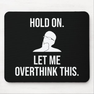 Mousepad Espere. Deixe-Me Pensar Excessivamente Isso