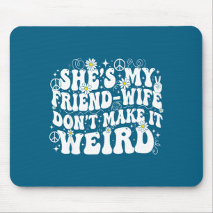 Mousepad Esposa amiga não faça humor de amizade estranho