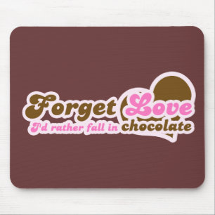 Mousepad Esqueça o Amor, eu Preferencialmente caia no Choco