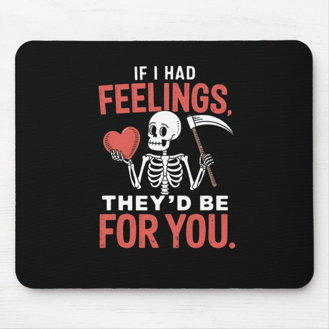 Mousepad Esqueleto Engraçado Se Eu Tivesse Sentimentos Eles (Frente)