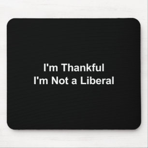Mousepad Estou Grato Por Não Ser Um Liberal Engraçado