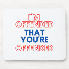 Mousepad Estou Ofendido por você estar ofendido