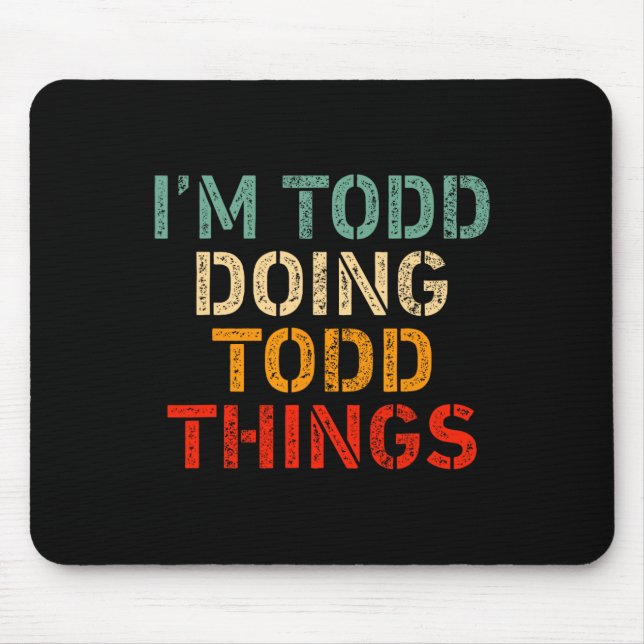 Mousepad Estou Todd fazendo coisas de Todd Engraçadas dizen (Frente)
