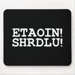 MOUSEPAD ETAOIN! SHRDLU!