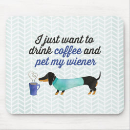 Mousepad Eu apenas quero beber o café & pet meu wiener