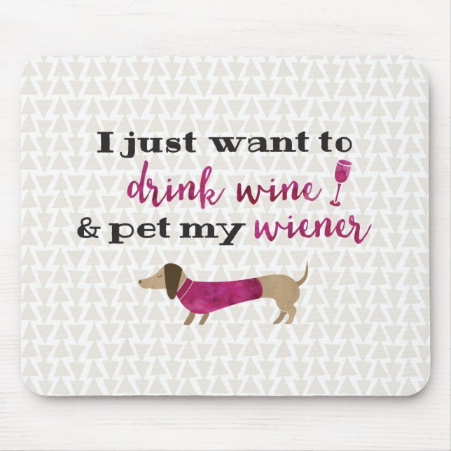 Mousepad Eu apenas quero beber o vinho & pet meu wiener (Frente)