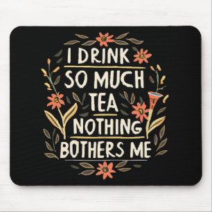 Mousepad Eu Bebo Tanto Chá, Nada Me Perturba