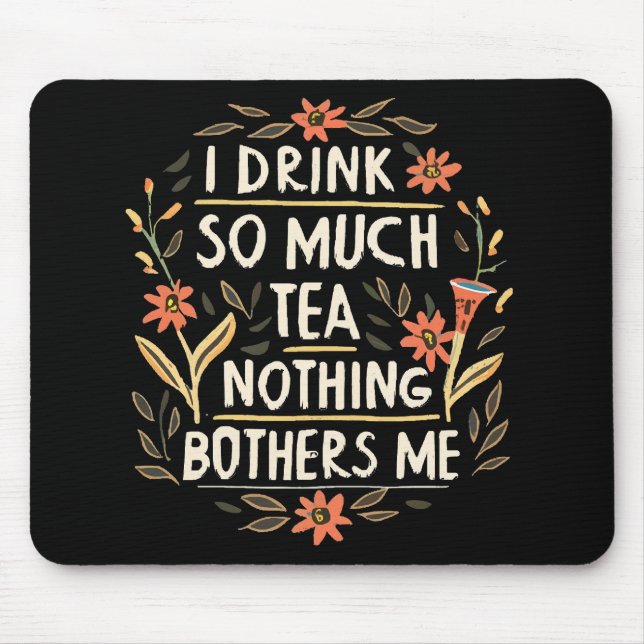 Mousepad Eu Bebo Tanto Chá, Nada Me Perturba (Frente)