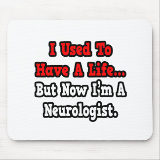 Mousepad Eu costumava ter uma vida...Neurologista.