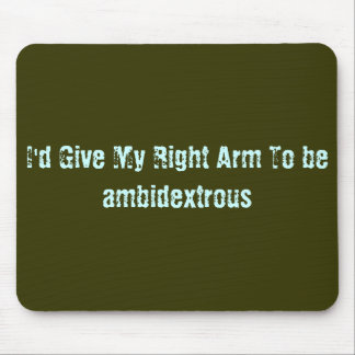 Mousepad Eu daria meu braço direito para ser ambidextro