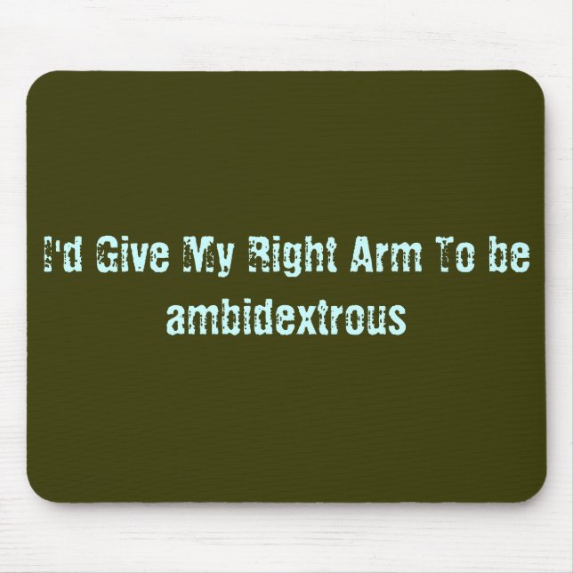 Mousepad Eu daria meu braço direito para ser ambidextro (Frente)