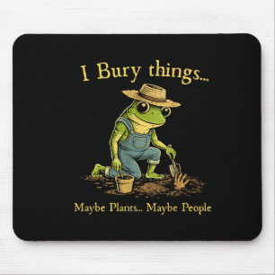 Mousepad Eu enterro coisas talvez plantas talvez pessoas