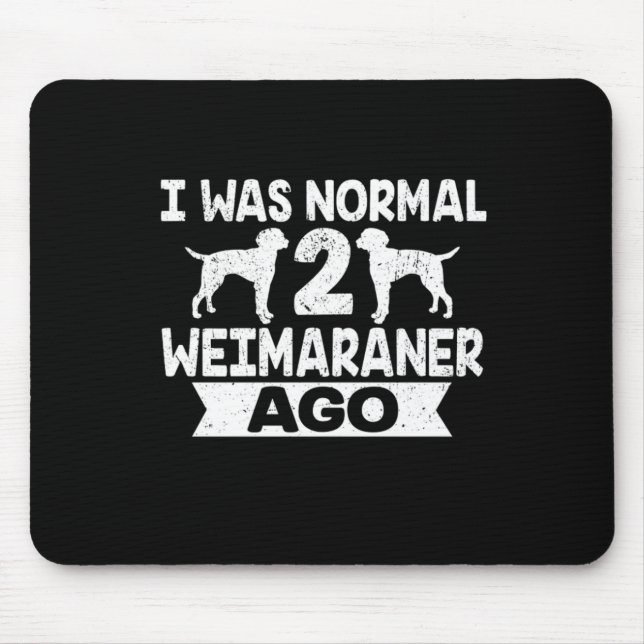 Mousepad Eu Era Normal 2 Weimaraner Ago Dog Lover (Frente)