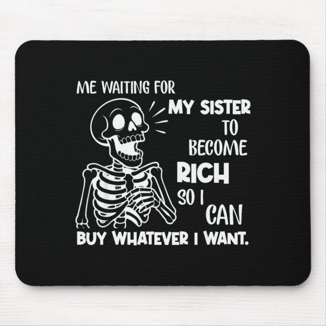 Mousepad Eu Esperando Minha Irmã Ficar Rica Para Eu Poder C (Frente)