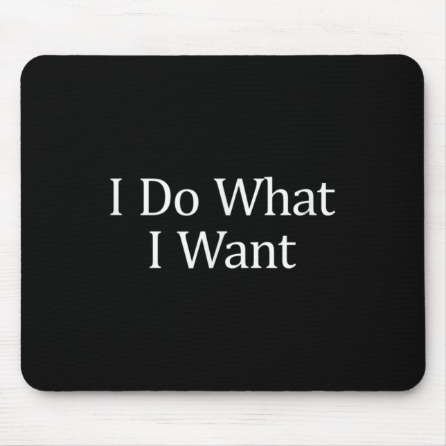 Mousepad Eu Faço O Que Eu Quero -  (Frente)