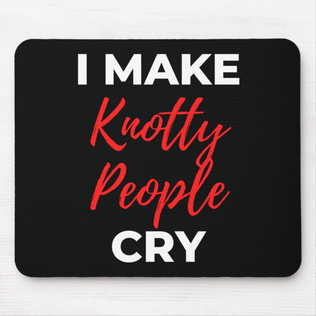 Mousepad Eu Faço Pessoas De Knotty Chorar (Frente)