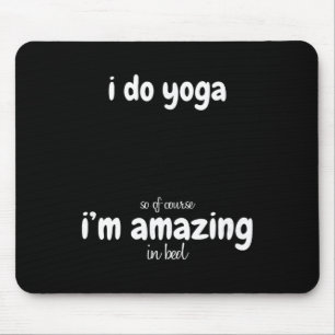 Mousepad Eu faço yoga, então é claro que sou incrível na ca