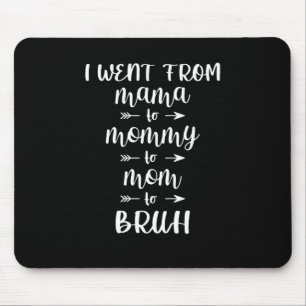 Mousepad Eu fui de mãe para Mamãe para mãe para Bruh
