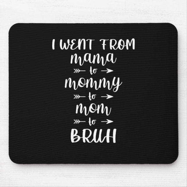 Mousepad Eu fui de mãe para Mamãe para mãe para Bruh (Frente)