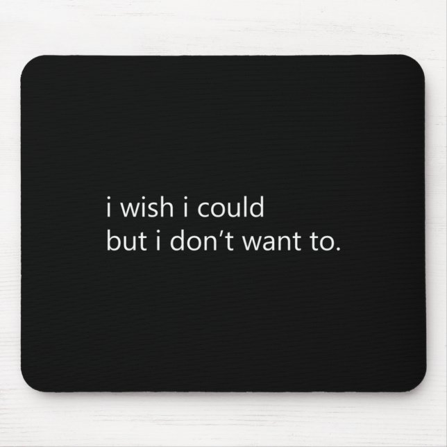 Mousepad Eu gostaria de poder, mas não quero manga longa (Frente)
