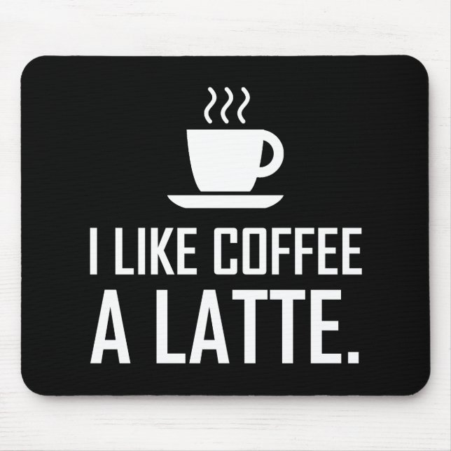 Mousepad Eu gosto do café um Latte engraçado (Frente)