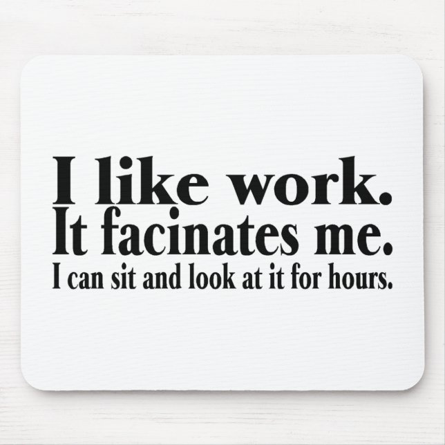 Mousepad Eu gosto do trabalho ele Facinates mim que eu (Frente)
