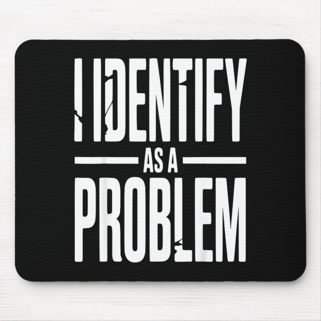 Mousepad Eu Me Identifico Como Um Problema Engraçado Dito S (Frente)