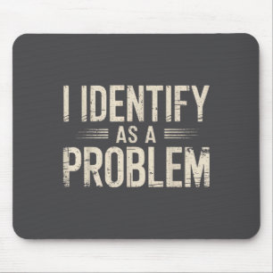Mousepad Eu Me Identifico Como Um Problema Piada Sarcástica