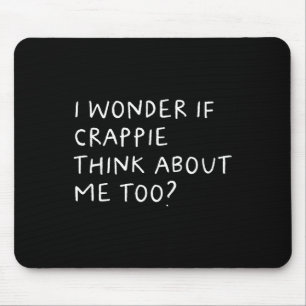Mousepad Eu Me Pergunto Se Crappie Pense Em Mim Também Pesc