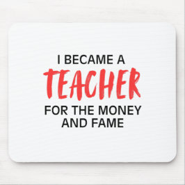 Mousepad Eu me tornei professor pelo dinheiro e fama