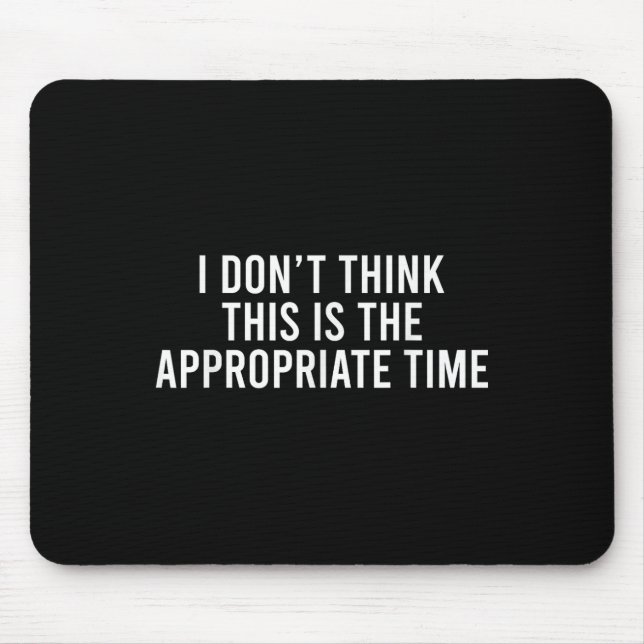 Mousepad Eu não acho que este é o momento apropriado Engraç (Frente)