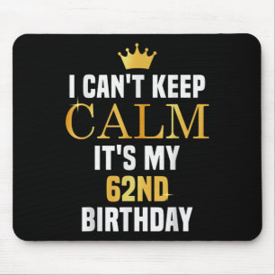 Mousepad Eu não consigo manter calma é meu 62º aniversário