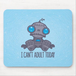 Mousepad Eu não posso adultar hoje o robô triste