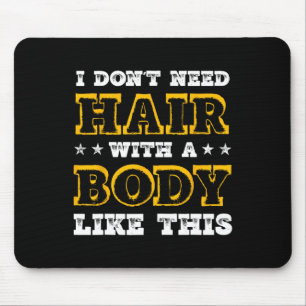 Mousepad Eu Não Preciso De Cabelo Com Um Corpo Como Este Bo